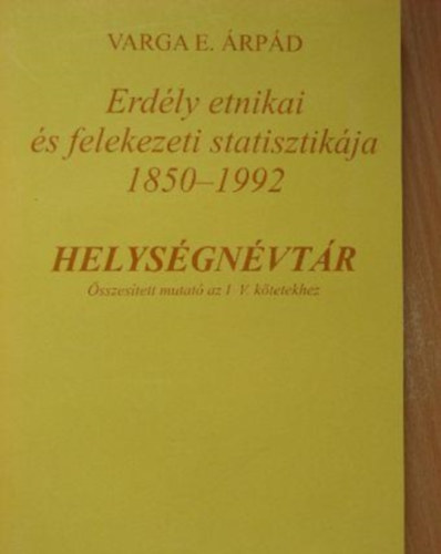 Vargae. Árpád: Erdély etnikai és felekezeti statisztikája 1850-1992 antikvár