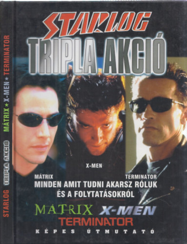 Starlog - Tripla akció (Mátrix + X-men + Terminator) - Képes útmutató antikvár