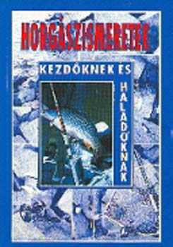 Oggolder G.-Csontos J. szerk.: Horgászismeretek kezdőknek és haladóknak könyv