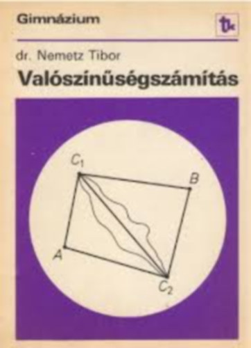 dr. Nemetz Tibor: Valószínűségszámítás a speciális matematikai osztályok részére antikvár