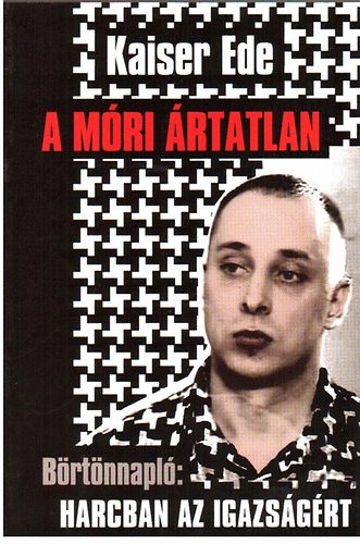 Kaiser Ede: A móri ártatlan - Börtönnapló: harcban az igazságért antikvár