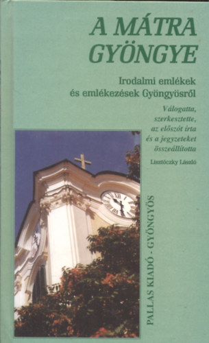 Lisztóczky László szerk.: A Mátra gyöngye - Irodalmi emlékek és emlékezések Gyöngyösről antikvár