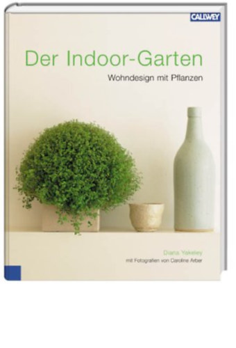 Diana Yakeley: Der Indoor-Garten: Wohndesign mit Pflanzen antikvár