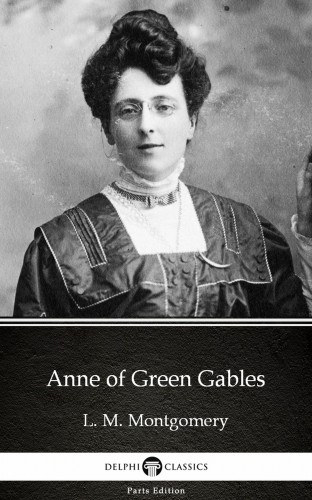 Lucy Maud Montgomery: Anne of Green Gables by L. M. Montgomery (Illustrated) e-Könyv
