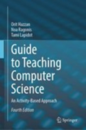 Hazzan, Orit - Ragonis, Noa - Lapidot, Tami: Guide to Teaching Computer Science idegen