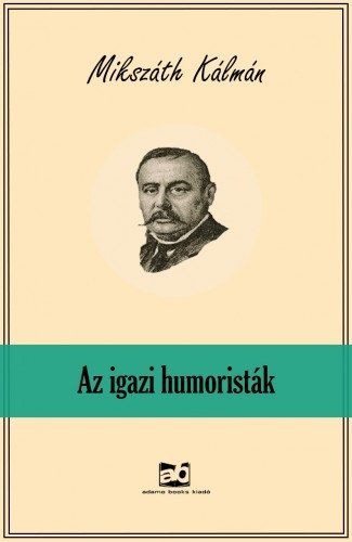 Az igazi humoristák – Mikszáth Kálmán