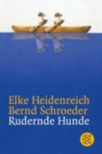 Heidenreich, Elke - Schroeder, Bernd: Rudernde Hunde idegen