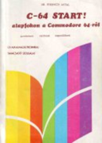Dr. Ferenczy Antal: C-64 Start! Alapfokon a commondore 64-ről antikvár