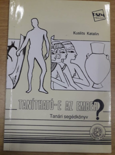Kuslits Katalin: Tanítható-e az ember? - Szöveggyűjtemény antikvár