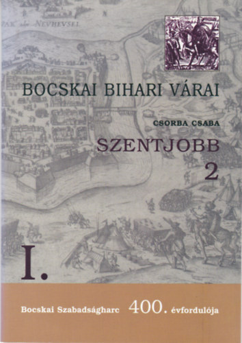 Csorba Csaba: Bocskai bihari várai - Szentjobb 2 antikvár