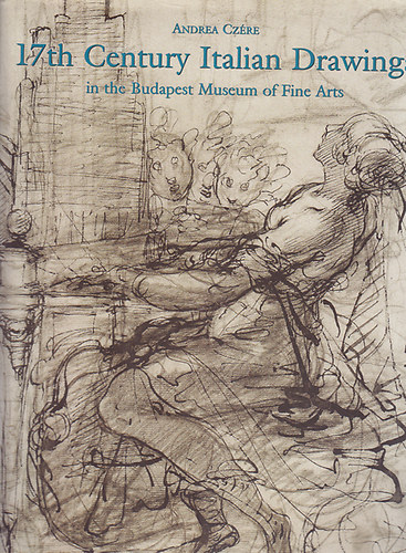 Andrea Czére: 17th Century Italian Drawings in the Budapest Museums of Fine Arts antikvár