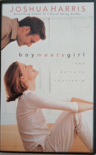 Joshua Harris: Boy Meets Girl say hello to Courtship antikvár