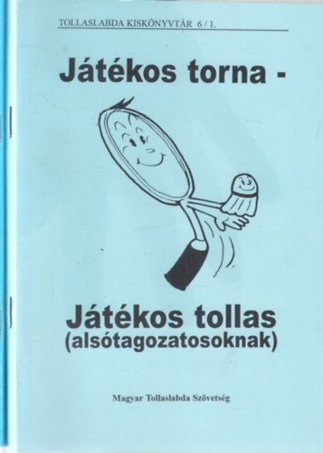 Derecskei Zsolt (szerk.): 2 db. tollaslabda kötet (Játékos torna-Játékos tollas alsótagozatosoknak + Tollaslabda játékosan komolyan felsősöknek) antikvár