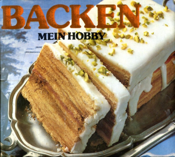 Sonja Berger: Backen, mein Hobby : Torten u. Kuchen, Waffeln u. Biskuits, Bäckereien, Brot u.v.a. antikvár