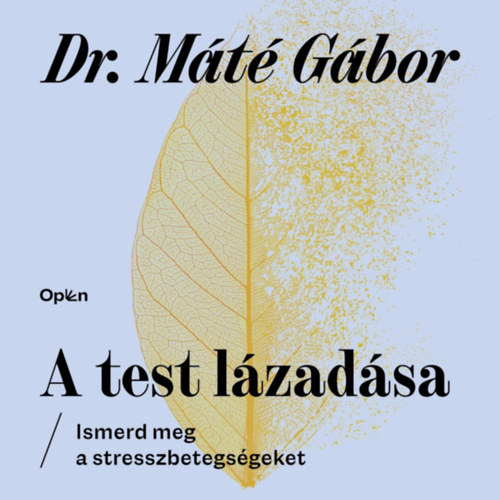 Dr. Máté Gábor: A test lázadása - Ismerd meg a stresszbetegségeket e-hangoskönyv