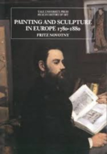 Fritz Novotny: Painting and Sculpture in Europe 1780-1880 antikvár