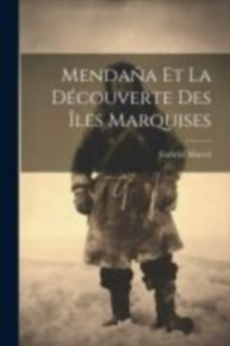 Marcel, Gabriel: Mendaña Et La Découverte Des Îles Marquises idegen