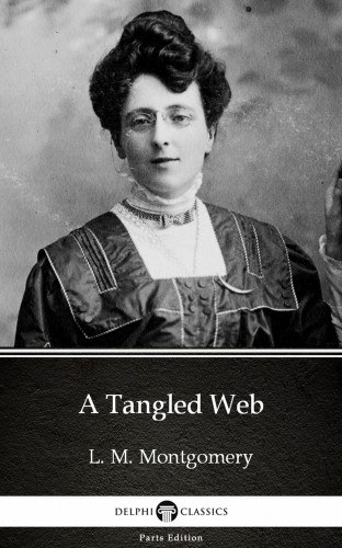 Lucy Maud Montgomery: A Tangled Web by L. M. Montgomery (Illustrated) e-Könyv