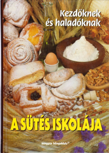 A sütés iskolája - Kezdőknek és haladóknak antikvár