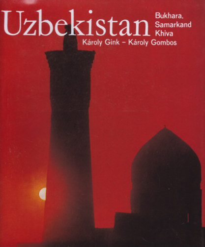 Károly Gink - Károly Gombos: Uzbekistan - Bukhara, Samarkand, Khiva (Üzbegisztán - angol nyelvű) antikvár