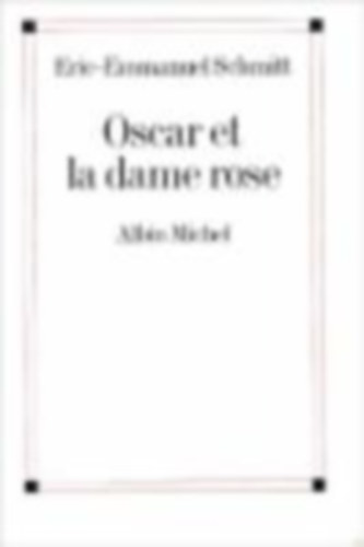 Schmitt, Eric-Emmanuel: Oscar et la dame rose idegen