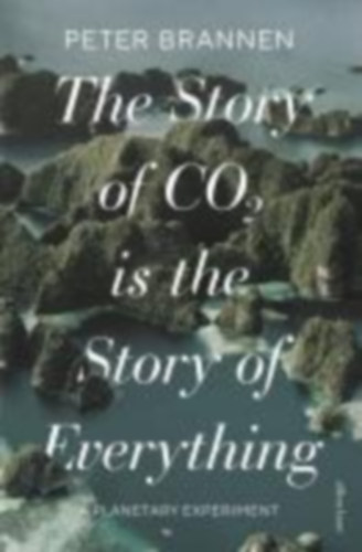 Brannen, Peter: The Story of CO2 Is the Story of Everything idegen