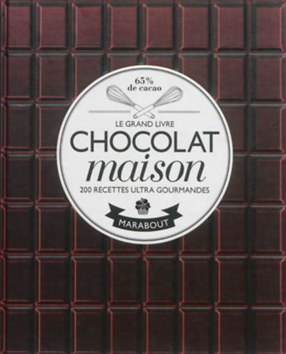 Le grand livre chocolat maison : 200 recettes ultra gourmandes antikvár