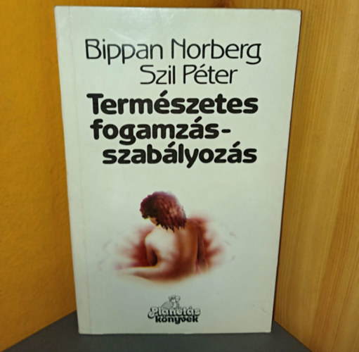 Bippan Norberg, Wenszky Ágnes (szerk.), Dr. Czeizel Endre (lektor): Természetes fogamzásszabályozás (Mi a természetes családtervezés?) antikvár