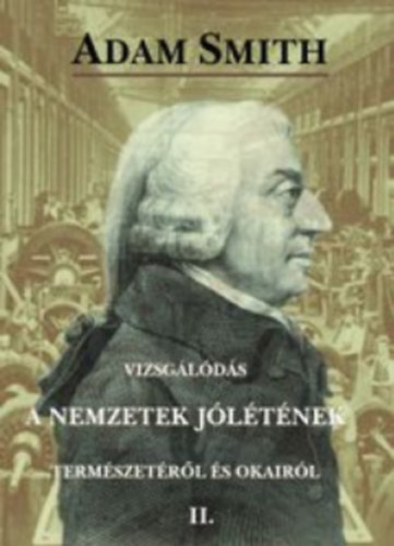 Smith Ádám: Vizsgálódás a nemzetek jólétének természetéről és okairól I-II. antikvár