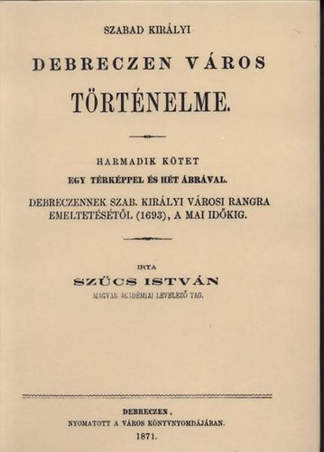 Szűcs István: Szabad királyi Debreczen város történelme III. könyv