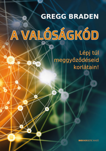 Gregg Braden: A valóságkód könyv
