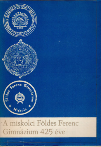 A miskolci Földes Ferenc Gimnázium 425 éve (1560-1985) antikvár