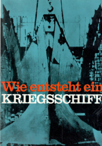 Edmund Woitelle: Wie entsteht ein Kriegsschiff antikvár