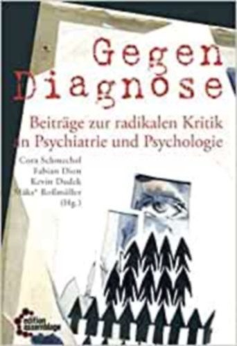 Cora Schmechel, Fabian Dion, Kevin Dudek, Mäks Roßmüller: Gegendiagnose - Beiträge zur radikalen Kritik an Psychiatrie und Psychologie antikvár