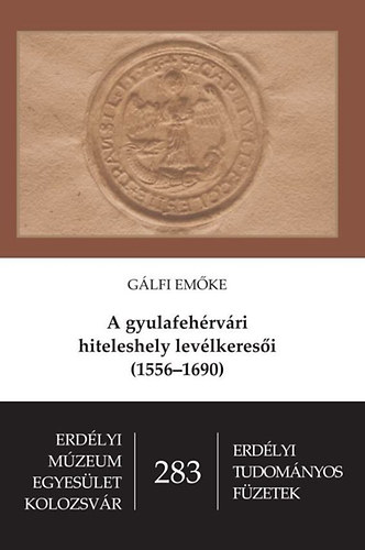 Gálfi Emőke: A gyulafehérvári hiteleshely levélkeresői (1556-1690) antikvár