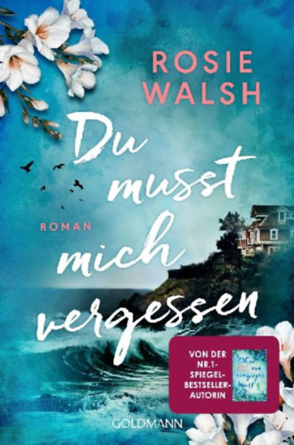 Walsh, Rosie: Du musst mich vergessen idegen