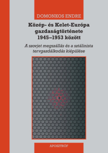 Domonkos Endre: Közép- és Kelet-Európa gazdaságtörténete 1945-1953 között könyv
