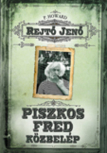 Rejtő Jenő (P. Howard): Piszkos Fred közbelép Fülig Jimmy őszinte sajnálatára antikvár