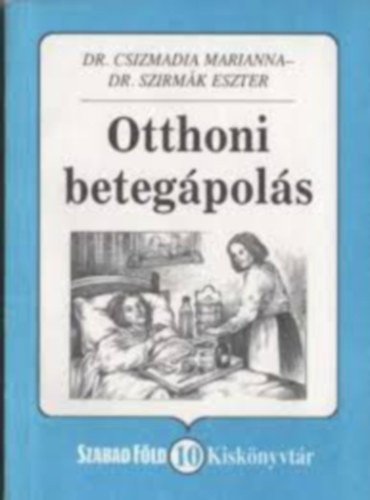 Dr. Csizmadia Marianna; Dr. Szirmák Eszter: Otthoni betegápolás antikvár