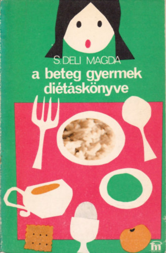 S. Deli Magda: A beteg gyermek diétáskönyve antikvár