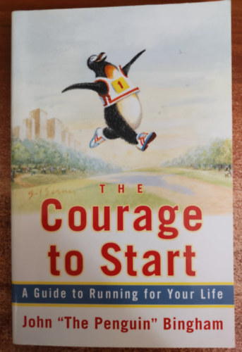 John Bingham: The Courage To Start: A Guide To Running for Your Life /Útmutató az életedért való futáshoz angol nyelvű/ antikvár