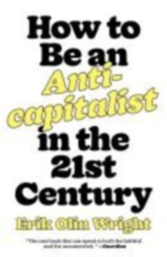 Wright, Erik Olin: How to Be an Anticapitalist in the Twenty-First Century idegen