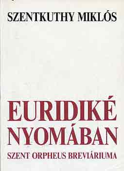 Szentkuthy MIklós: Euridiké nyomában (Szent Orpheus breviáriuma V.) antikvár