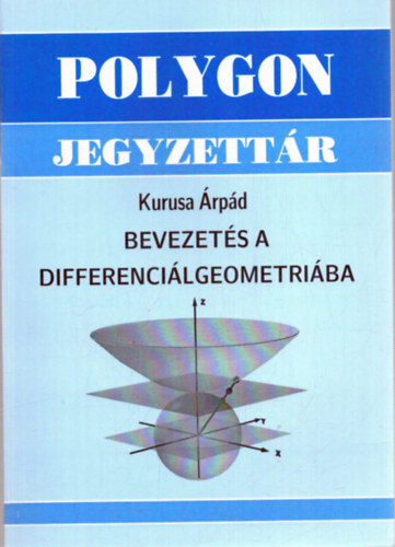 Kurusa Árpád: Bevezetés a differenciálgeometriába (polygon jegyzettár) antikvár