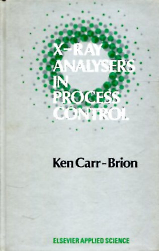 Ken Carr-Brion: X-Ray Analysers in Process Control antikvár