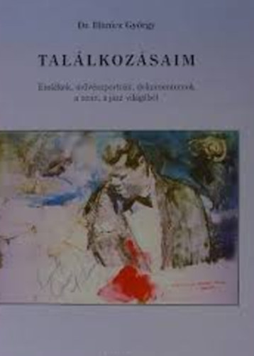 Illanicz György Dr: Találkozásaim - Emlékek, művészportrék, dokumentumok a zene a jazz ... - Dedikált antikvár