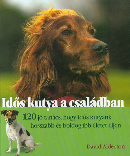 SZERZŐ David Alderton FORDÍTOTTA Kenéz Ákos LEKTORÁLTA Szabó Zoltán: Idős kutya a családban - 120 jó tanács, hogy idős kutyánk hosszabb és boldogabb életet éljen antikvár
