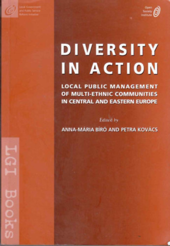Biro Anna-Maria & Kovacs Petra: Diversity in Action Local Public Management of Multi-Ethnic Communities in Central and Eastern Europe antikvár