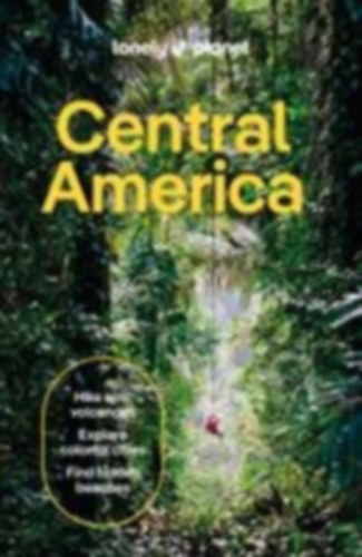 Isenberg, Robert - Bartlett, Ray - Bell, Rosie - Bleszynska, Katya - Chanona, Carolee - Ferrarese, Marco - Lavis, Elizabeth: Lonely Planet Central America idegen