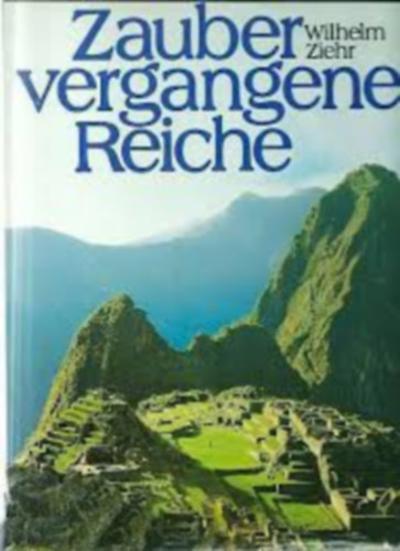 ; Wilhelm Ziehr: Zauber vergangener Reiche antikvár